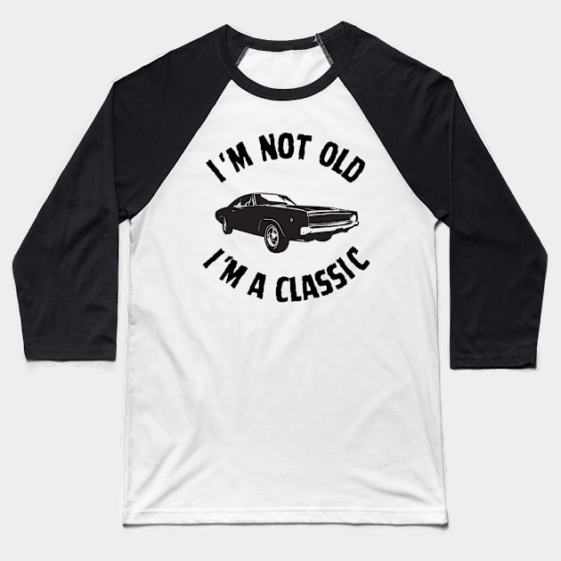 I'm Not Old, I'm a Classic Baseball T-Shirt by Tee's Tees